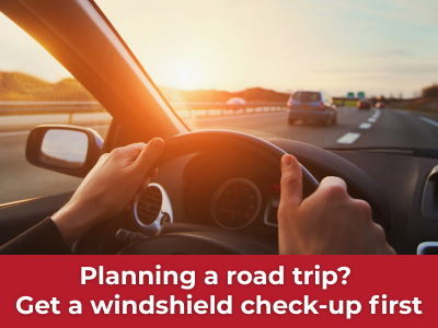 Windshield check-up for road trip safety